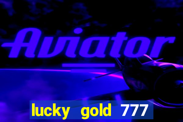 lucky gold 777 paga mesmo