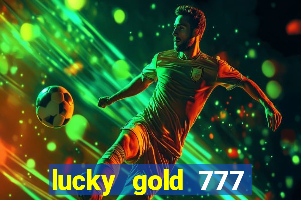 lucky gold 777 paga mesmo