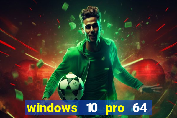 windows 10 pro 64 bits iso