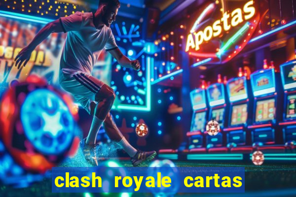 clash royale cartas modificadas 2024