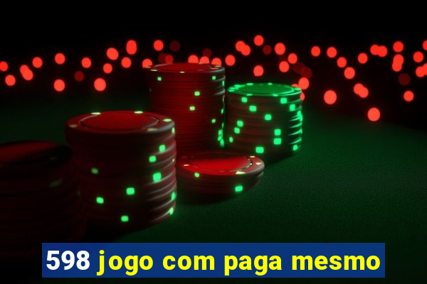 598 jogo com paga mesmo