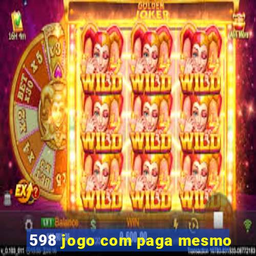 598 jogo com paga mesmo