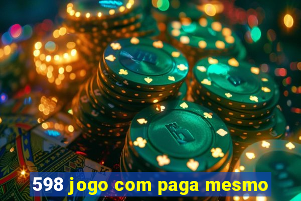 598 jogo com paga mesmo