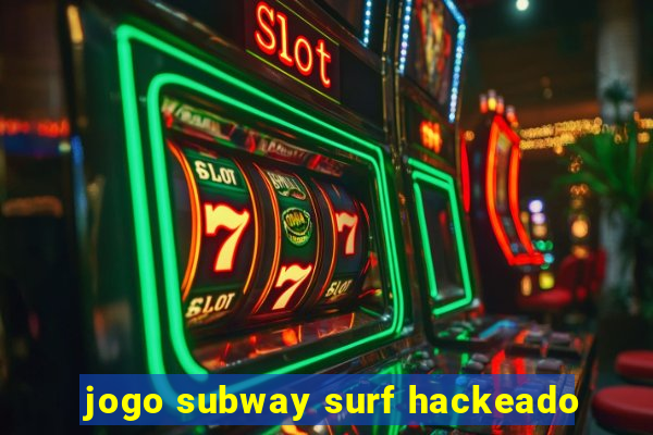 jogo subway surf hackeado