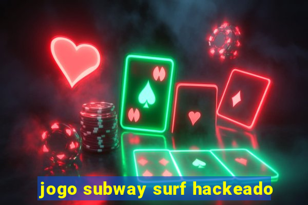 jogo subway surf hackeado