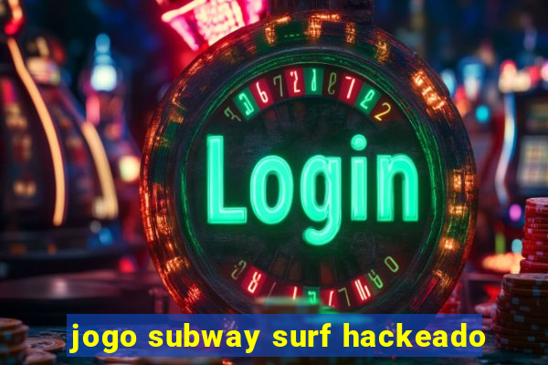 jogo subway surf hackeado