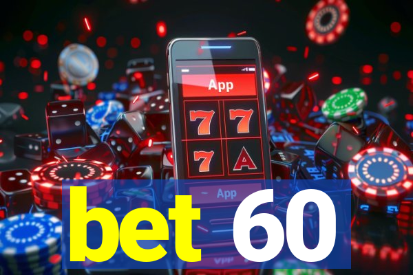 bet 60