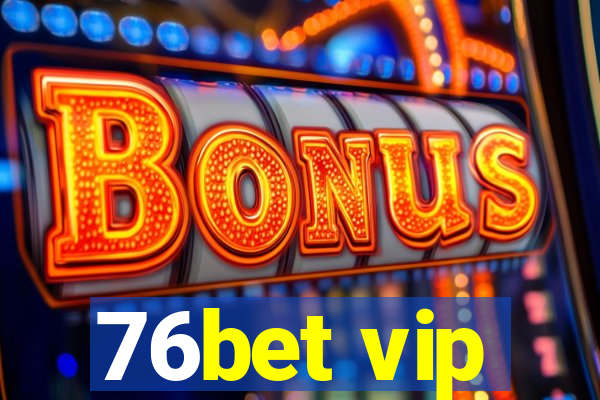 76bet vip