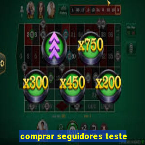 comprar seguidores teste