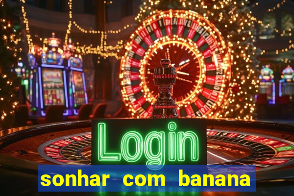 sonhar com banana no jogo do bicho