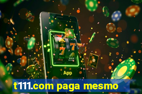 t111.com paga mesmo