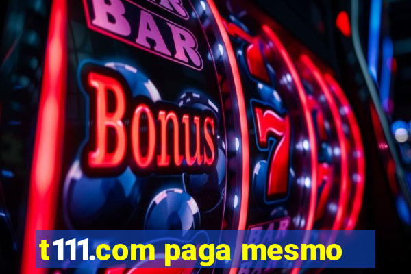 t111.com paga mesmo