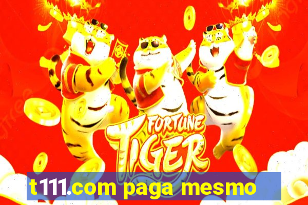 t111.com paga mesmo