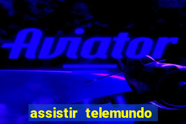 assistir telemundo no brasil