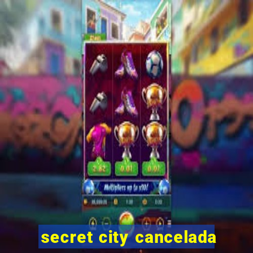 secret city cancelada