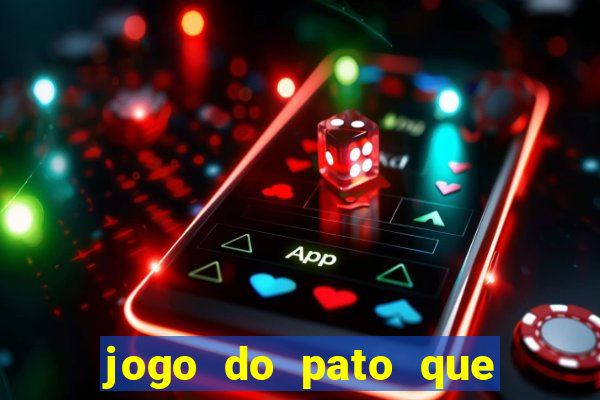 jogo do pato que ganha dinheiro