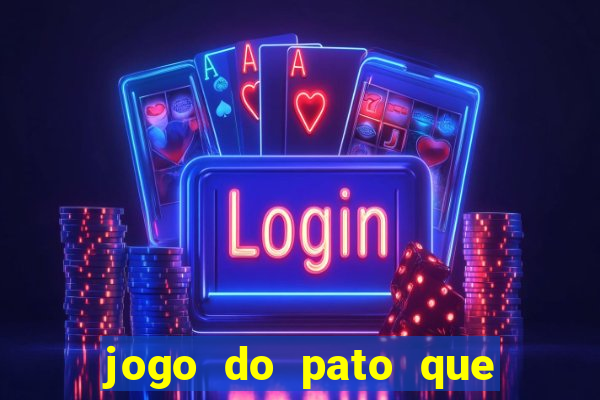 jogo do pato que ganha dinheiro