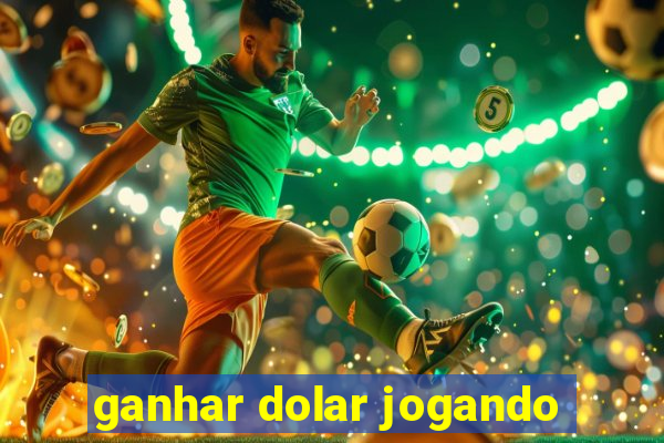 ganhar dolar jogando