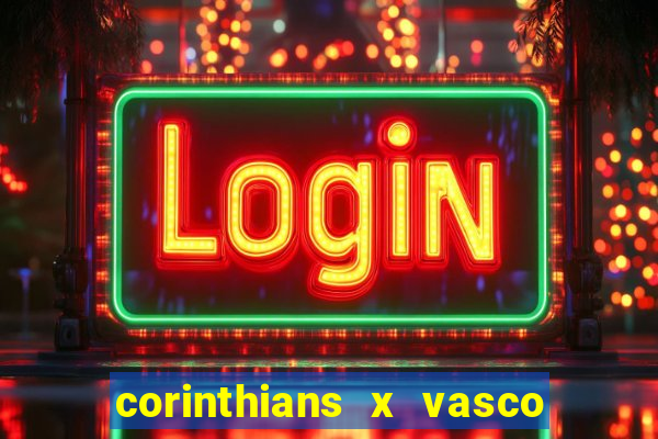 corinthians x vasco da gama ao vivo futemax