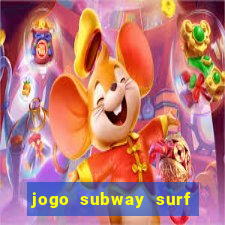 jogo subway surf ganhar dinheiro de verdade