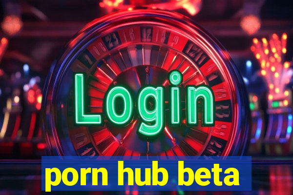 porn hub beta