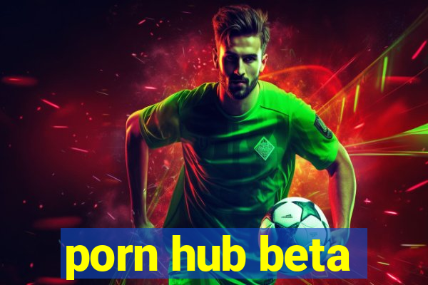 porn hub beta