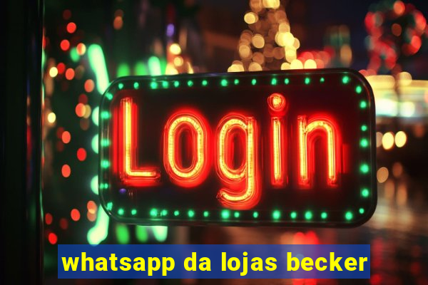 whatsapp da lojas becker