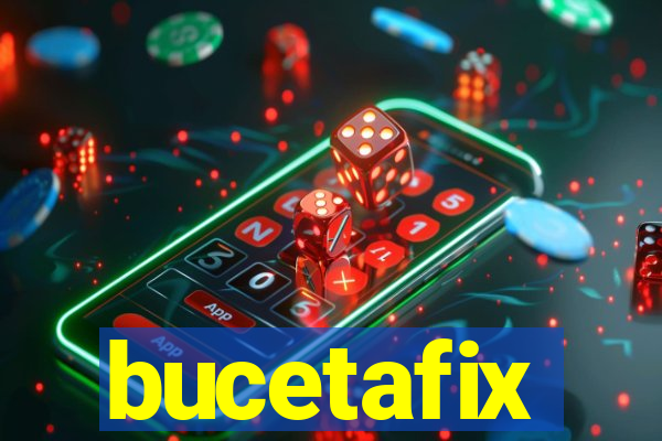 bucetafix