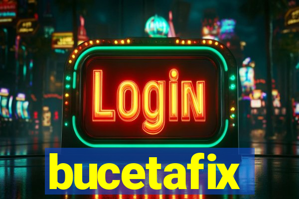 bucetafix