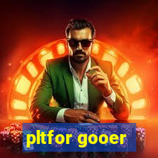 pltfor gooer