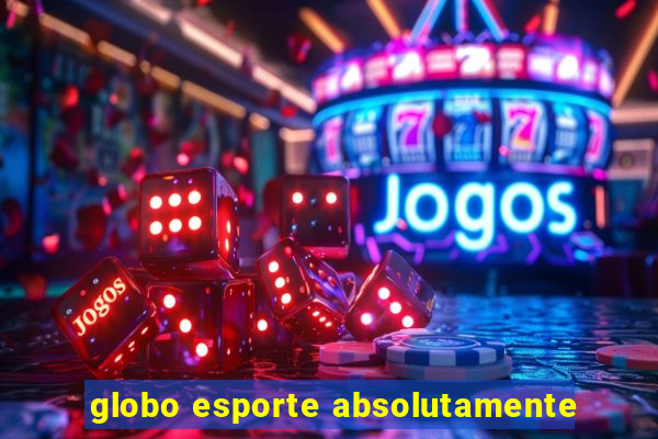 globo esporte absolutamente