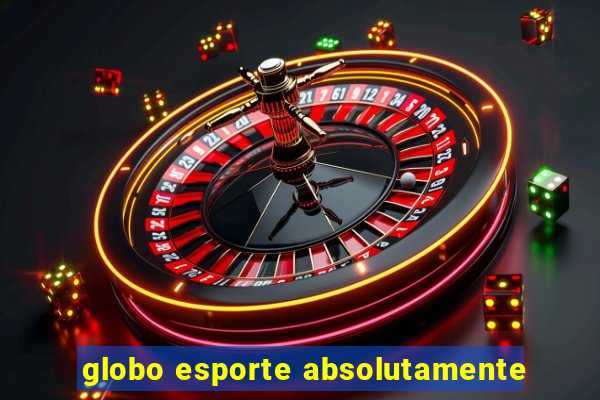 globo esporte absolutamente