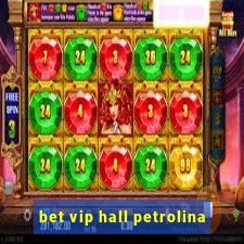 bet vip hall petrolina