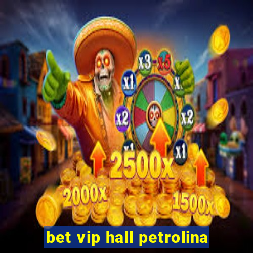 bet vip hall petrolina