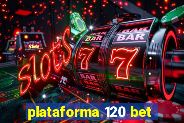 plataforma 120 bet