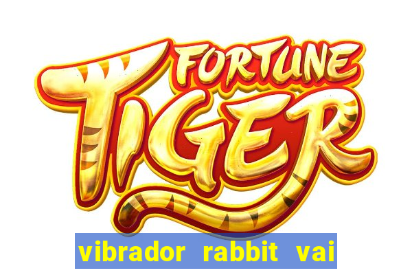 vibrador rabbit vai e vem