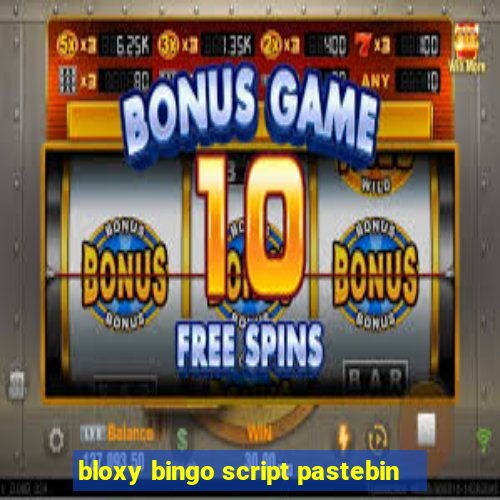 bloxy bingo script pastebin