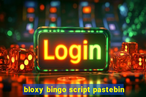 bloxy bingo script pastebin