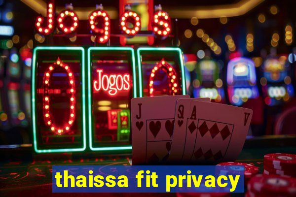 thaissa fit privacy