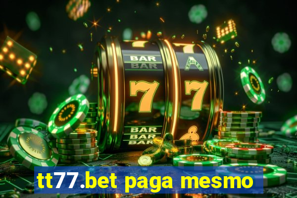 tt77.bet paga mesmo