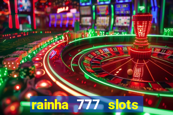 rainha 777 slots paga mesmo