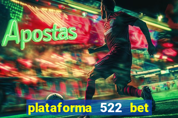 plataforma 522 bet é confiável