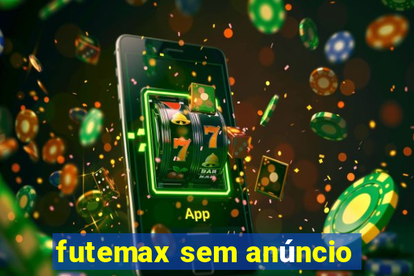 futemax sem anúncio