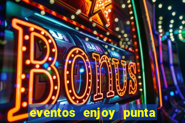 eventos enjoy punta del este