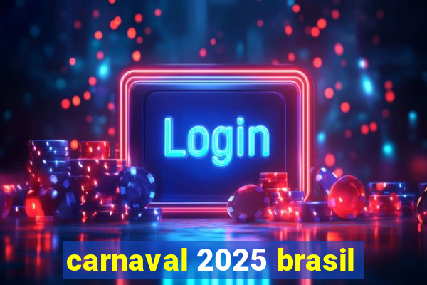 carnaval 2025 brasil