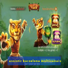 assistir barcelona multicanais