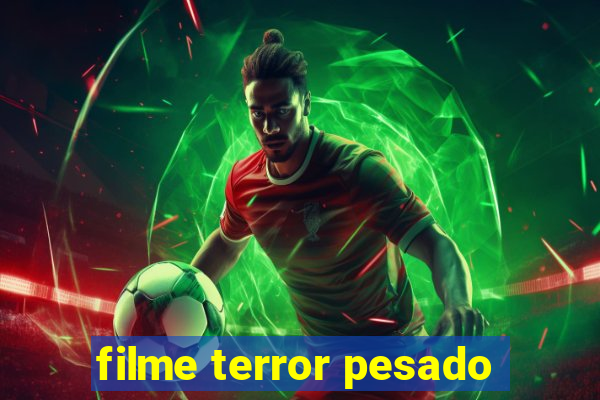 filme terror pesado