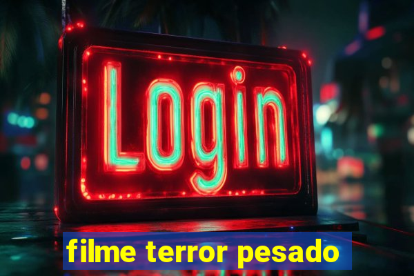 filme terror pesado