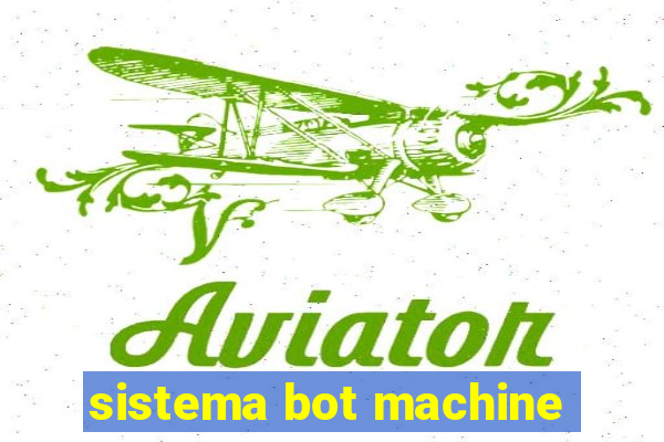 sistema bot machine