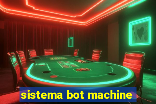 sistema bot machine